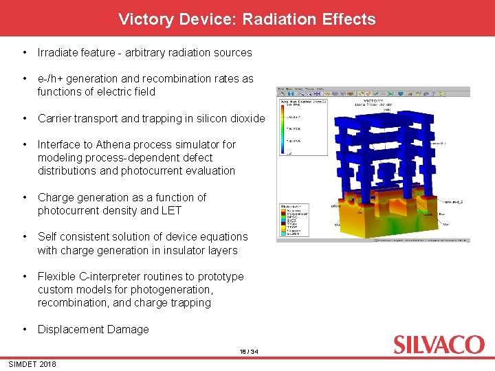 Victory Device: Radiation Effects • Irradiate feature - arbitrary radiation sources • e-/h+ generation Victory Device: Radiation Effects • Irradiate feature - arbitrary radiation sources • e-/h+ generation
