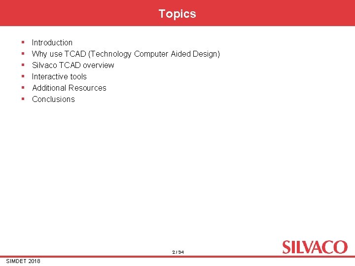 Topics § § § Introduction Why use TCAD (Technology Computer Aided Design) Silvaco TCAD Topics § § § Introduction Why use TCAD (Technology Computer Aided Design) Silvaco TCAD