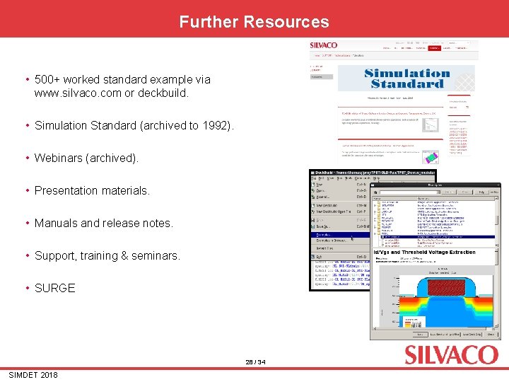 Further Resources • 500+ worked standard example via www. silvaco. com or deckbuild. • Further Resources • 500+ worked standard example via www. silvaco. com or deckbuild. •