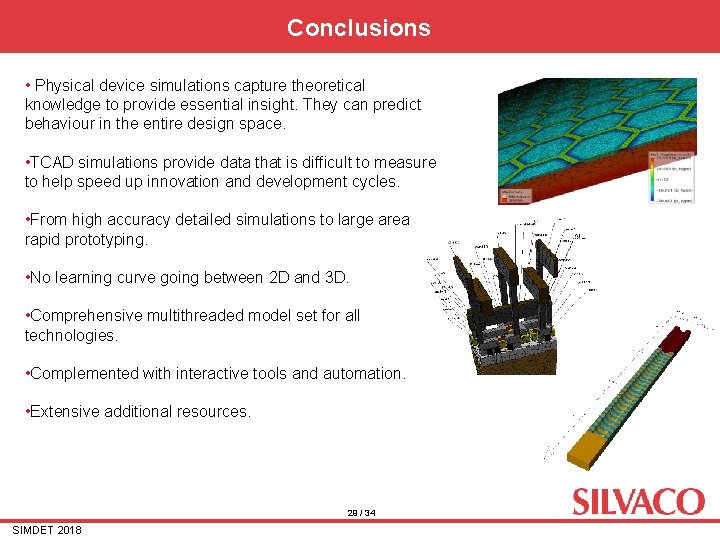 Conclusions • Physical device simulations capture theoretical knowledge to provide essential insight. They can Conclusions • Physical device simulations capture theoretical knowledge to provide essential insight. They can