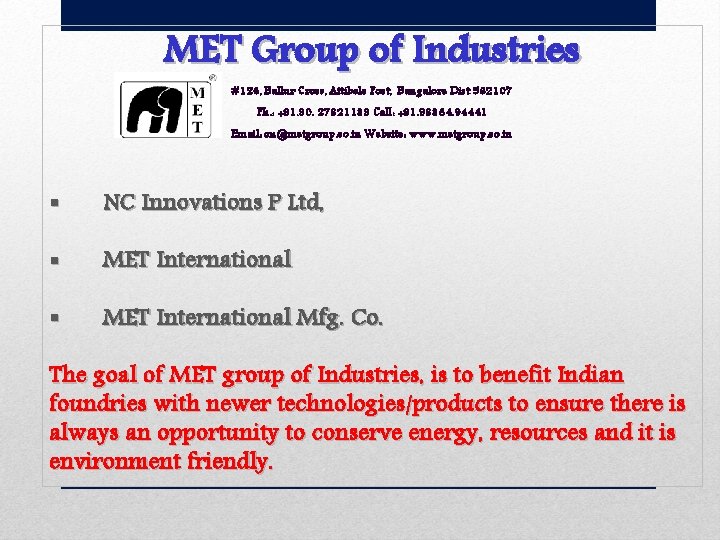 MET Group of Industries #126, Ballur Cross, Attibele Post, Bangalore Dist 562107 Ph. :