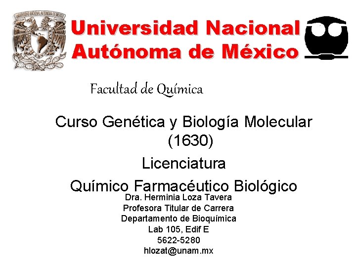 Universidad Nacional Autónoma de México Facultad de Química Curso Genética y Biología Molecular (1630)