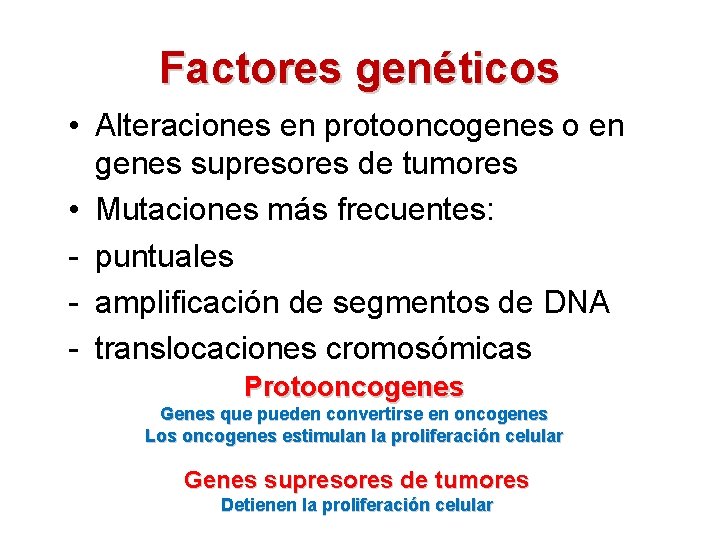 Factores genéticos • Alteraciones en protooncogenes o en genes supresores de tumores • Mutaciones