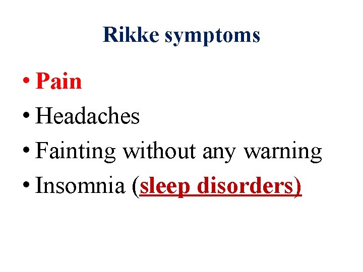Rikke symptoms • Pain • Headaches • Fainting without any warning • Insomnia (sleep Rikke symptoms • Pain • Headaches • Fainting without any warning • Insomnia (sleep