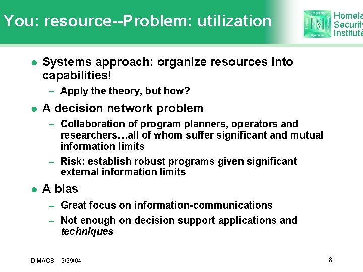 Homela Security Institute You: resource--Problem: utilization l Systems approach: organize resources into capabilities! –