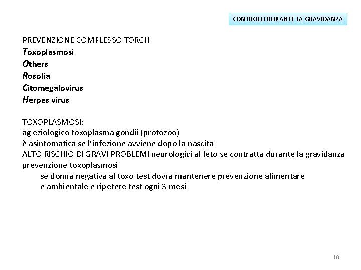 CONTROLLI DURANTE LA GRAVIDANZA PREVENZIONE COMPLESSO TORCH Toxoplasmosi Others Rosolia Citomegalovirus Herpes virus TOXOPLASMOSI: