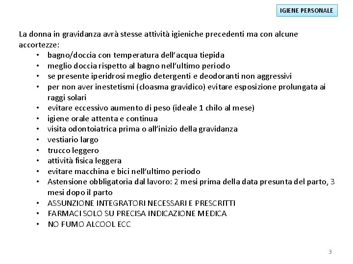 IGIENE PERSONALE La donna in gravidanza avrà stesse attività igieniche precedenti ma con alcune