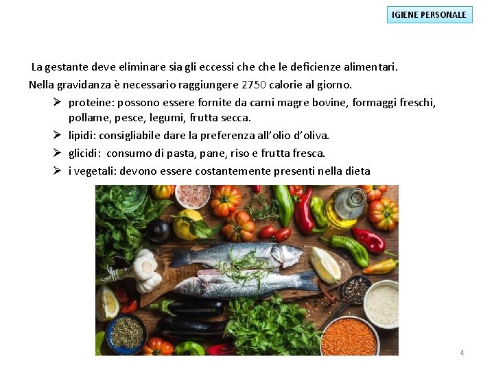 IGIENE PERSONALE La gestante deve eliminare sia gli eccessi che le deficienze alimentari. Nella