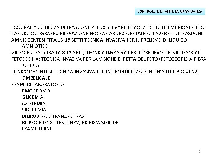 CONTROLLI DURANTE LA GRAVIDANZA ECOGRAFIA : UTILIZZA ULTRASUONI PER OSSERVARE L’EVOLVERSI DELL’EMBRIONE/FETO CARDIOTOCOGRAFIA: RILEVAZIONE