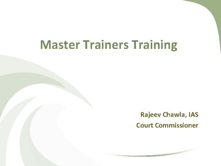 Master Trainers Training Rajeev Chawla, IAS Court Commissioner 