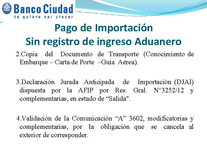 Pago de Importación Sin registro de ingreso Aduanero 2. Copia del Documento de Transporte Pago de Importación Sin registro de ingreso Aduanero 2. Copia del Documento de Transporte