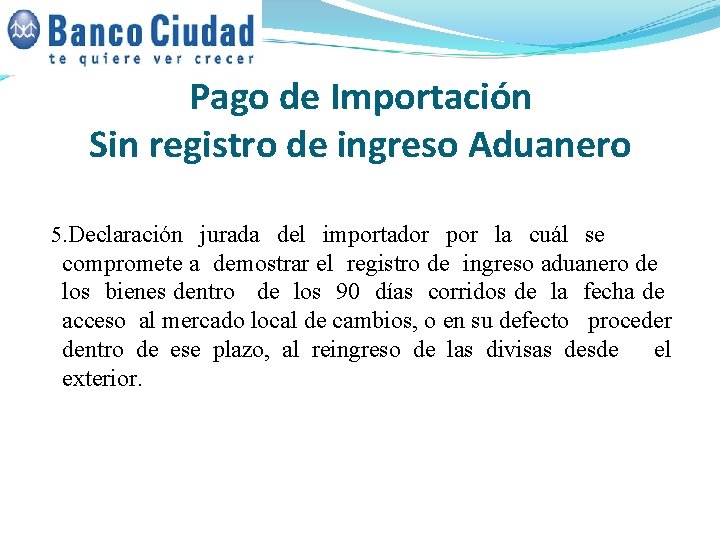 Pago de Importación Sin registro de ingreso Aduanero 5. Declaración jurada del importador por Pago de Importación Sin registro de ingreso Aduanero 5. Declaración jurada del importador por