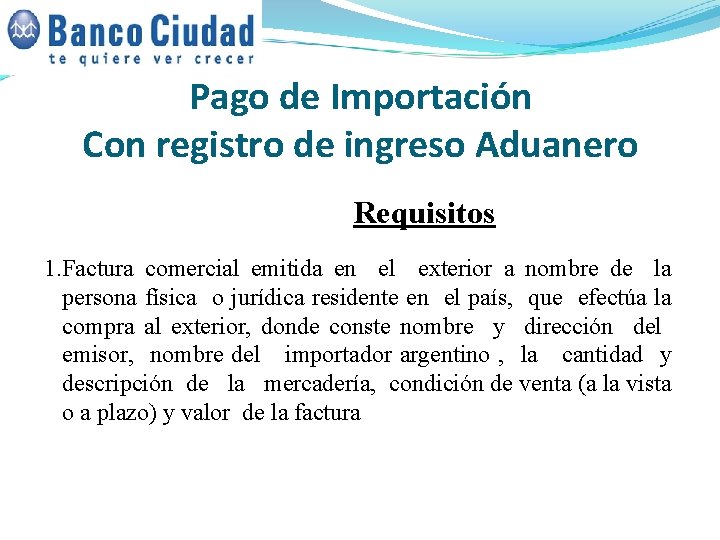 Pago de Importación Con registro de ingreso Aduanero Requisitos 1. Factura comercial emitida en Pago de Importación Con registro de ingreso Aduanero Requisitos 1. Factura comercial emitida en