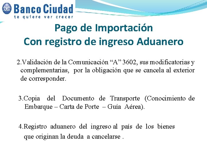 Pago de Importación Con registro de ingreso Aduanero 2. Validación de la Comunicación “A” Pago de Importación Con registro de ingreso Aduanero 2. Validación de la Comunicación “A”
