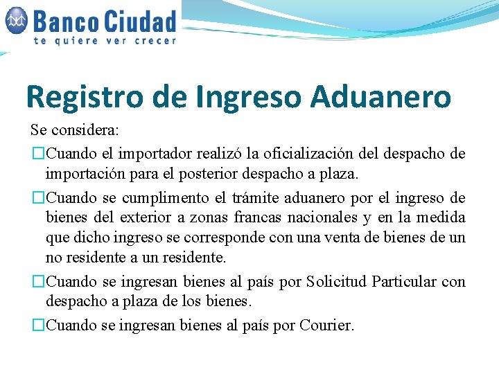 Registro de Ingreso Aduanero Se considera: �Cuando el importador realizó la oficialización del despacho Registro de Ingreso Aduanero Se considera: �Cuando el importador realizó la oficialización del despacho