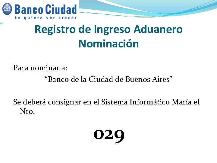 Registro de Ingreso Aduanero Nominación Para nominar a: “Banco de la Ciudad de Buenos Registro de Ingreso Aduanero Nominación Para nominar a: “Banco de la Ciudad de Buenos