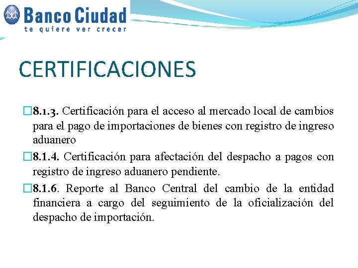 CERTIFICACIONES � 8. 1. 3. Certificación para el acceso al mercado local de cambios CERTIFICACIONES � 8. 1. 3. Certificación para el acceso al mercado local de cambios