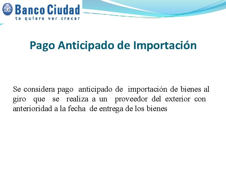 Pago Anticipado de Importación Se considera pago anticipado de importación de bienes al giro Pago Anticipado de Importación Se considera pago anticipado de importación de bienes al giro