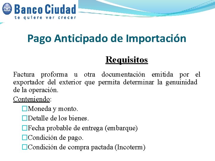 Pago Anticipado de Importación Requisitos Factura proforma u otra documentación emitida por el exportador Pago Anticipado de Importación Requisitos Factura proforma u otra documentación emitida por el exportador