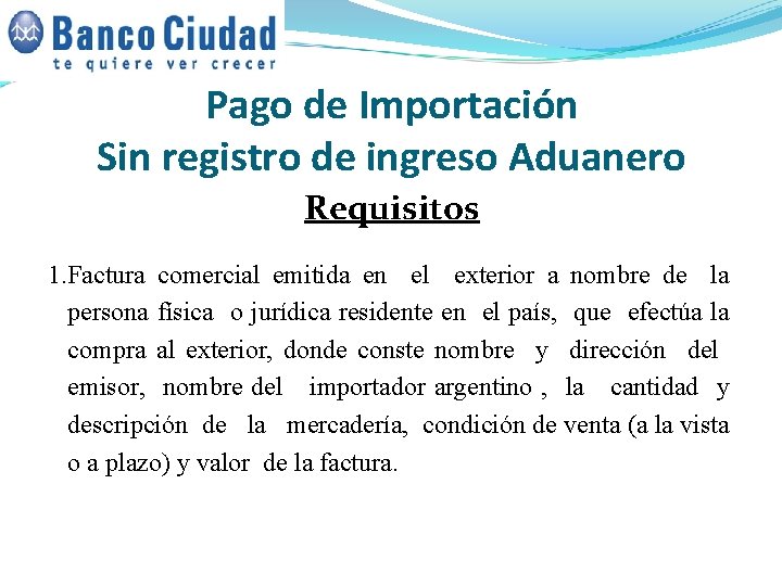 Pago de Importación Sin registro de ingreso Aduanero Requisitos 1. Factura comercial emitida en Pago de Importación Sin registro de ingreso Aduanero Requisitos 1. Factura comercial emitida en