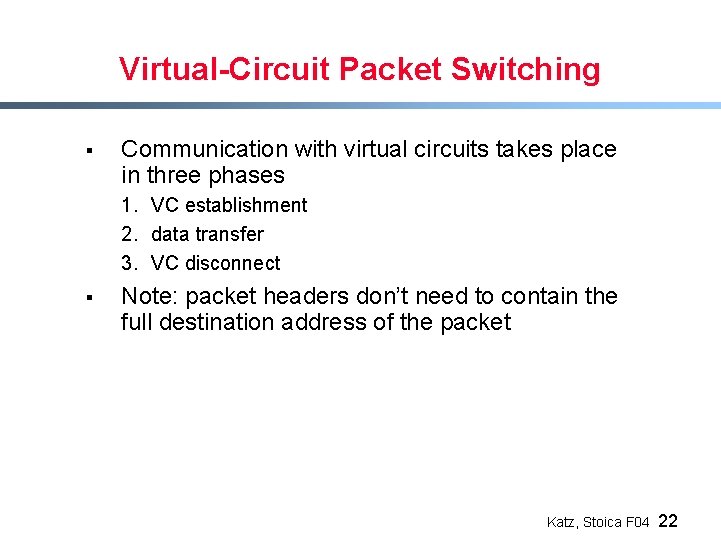 Virtual-Circuit Packet Switching § Communication with virtual circuits takes place in three phases 1.