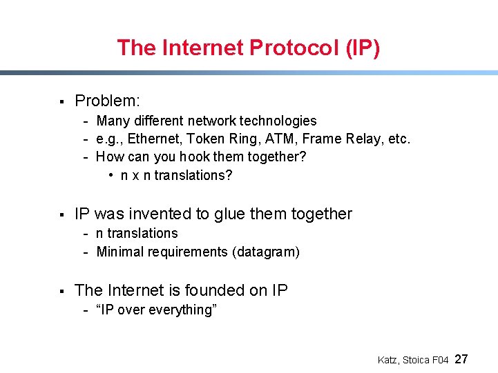 The Internet Protocol (IP) § Problem: - Many different network technologies - e. g.