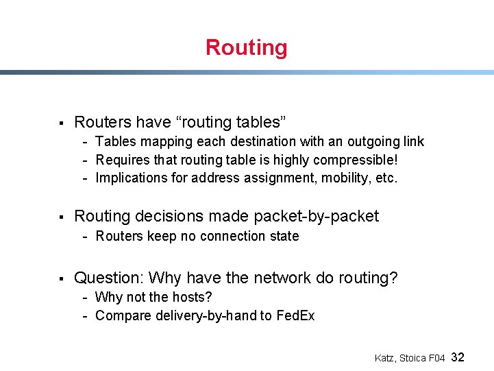 Routing § Routers have “routing tables” - Tables mapping each destination with an outgoing