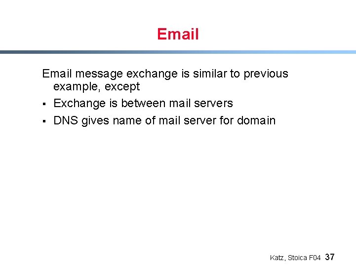 Email message exchange is similar to previous example, except § Exchange is between mail