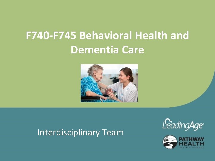 F 740 -F 745 Behavioral Health and Dementia Care Interdisciplinary Team 