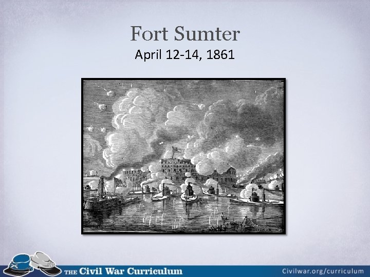 Fort Sumter April 12 -14, 1861 