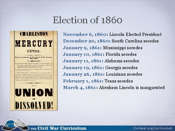 Election of 1860 November 6, 1860: Lincoln Elected President December 20, 1860: South Carolina