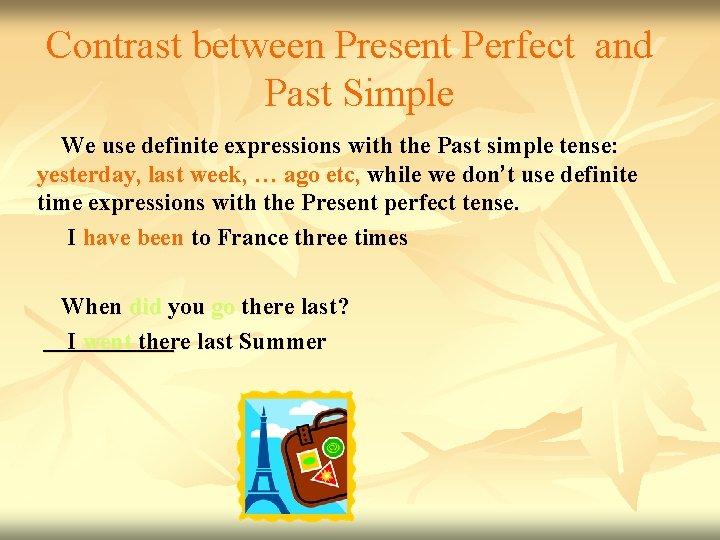 Contrast between Present Perfect and Past Simple We use definite expressions with the Past