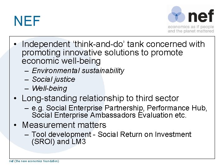 NEF • Independent ‘think-and-do’ tank concerned with promoting innovative solutions to promote economic well-being