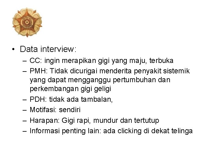  • Data interview: – CC: ingin merapikan gigi yang maju, terbuka – PMH: