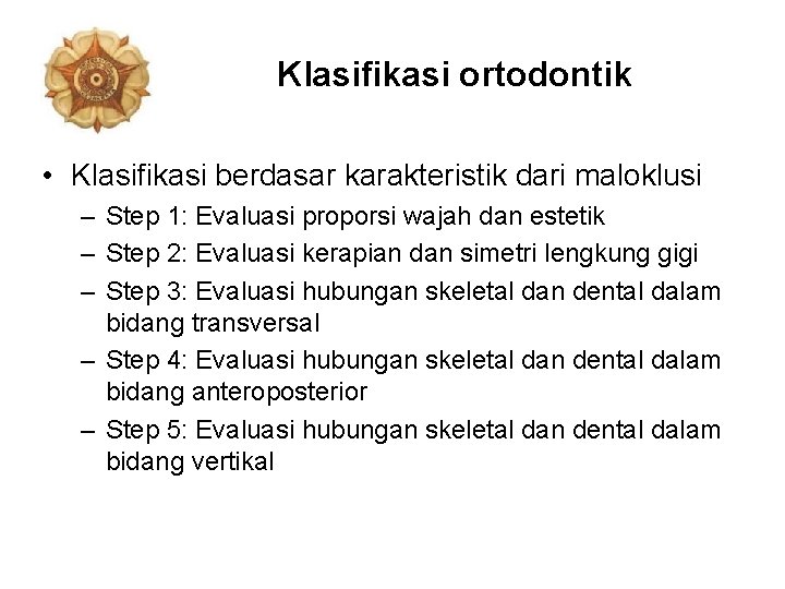 Klasifikasi ortodontik • Klasifikasi berdasar karakteristik dari maloklusi – Step 1: Evaluasi proporsi wajah