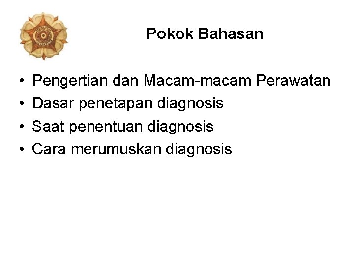 Pokok Bahasan • • Pengertian dan Macam-macam Perawatan Dasar penetapan diagnosis Saat penentuan diagnosis