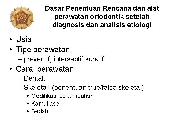 Dasar Penentuan Rencana dan alat perawatan ortodontik setelah diagnosis dan analisis etiologi • Usia