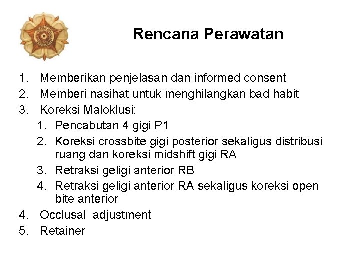 Rencana Perawatan 1. Memberikan penjelasan dan informed consent 2. Memberi nasihat untuk menghilangkan bad