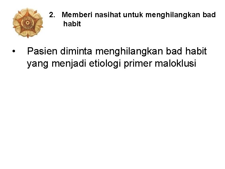 2. Memberi nasihat untuk menghilangkan bad habit • Pasien diminta menghilangkan bad habit yang