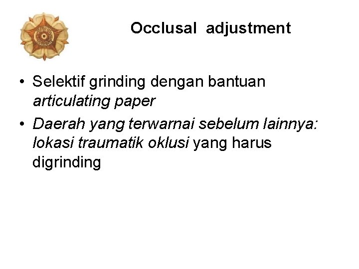 Occlusal adjustment • Selektif grinding dengan bantuan articulating paper • Daerah yang terwarnai sebelum