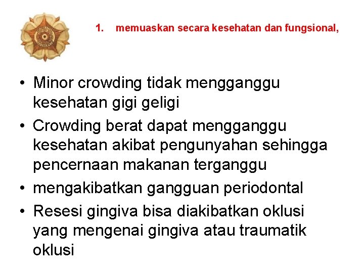 1. memuaskan secara kesehatan dan fungsional, • Minor crowding tidak mengganggu kesehatan gigi geligi