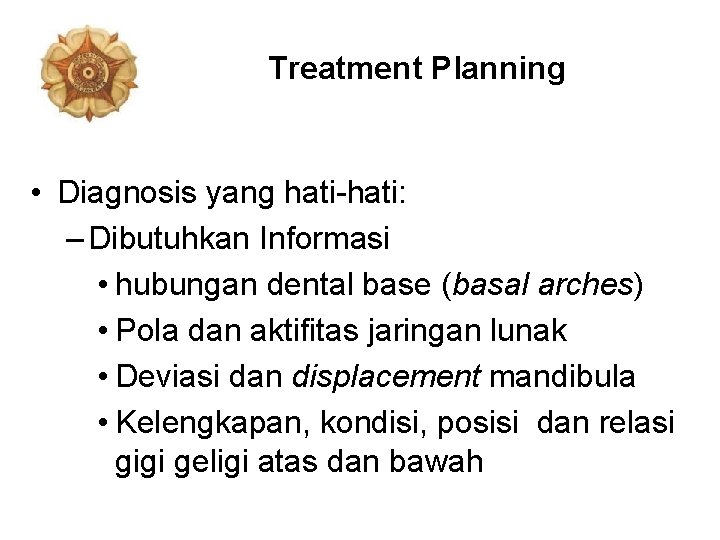 Treatment Planning • Diagnosis yang hati-hati: – Dibutuhkan Informasi • hubungan dental base (basal