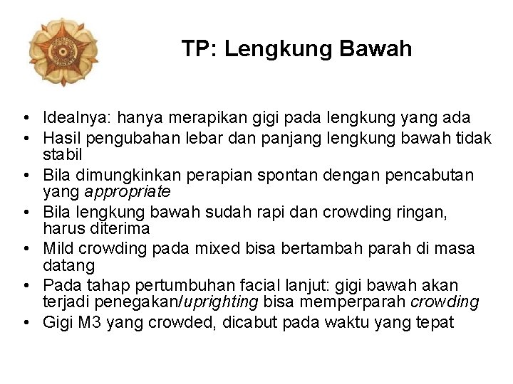 TP: Lengkung Bawah • Idealnya: hanya merapikan gigi pada lengkung yang ada • Hasil