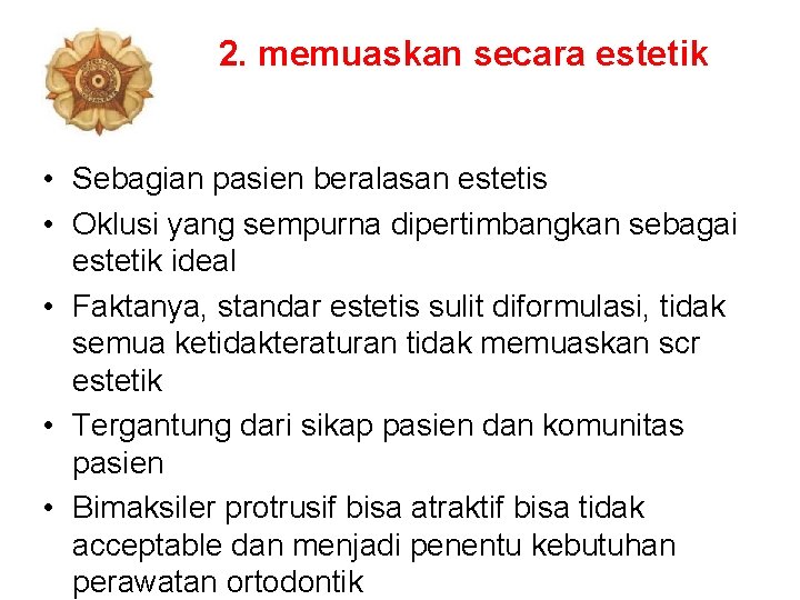 2. memuaskan secara estetik • Sebagian pasien beralasan estetis • Oklusi yang sempurna dipertimbangkan