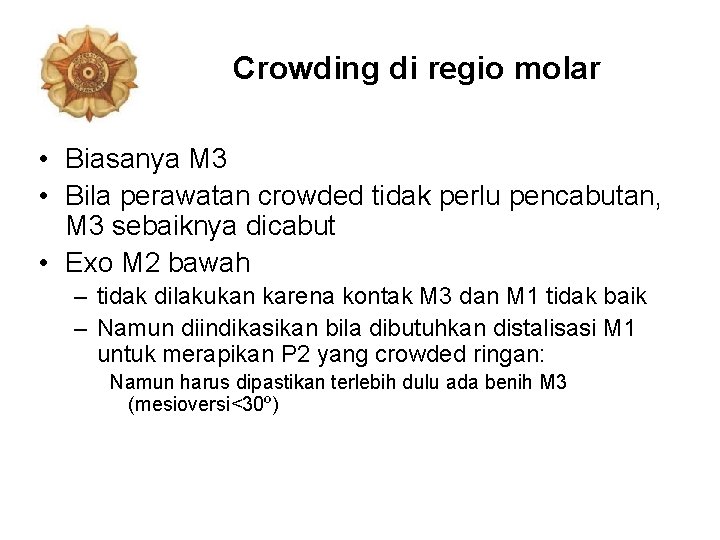 Crowding di regio molar • Biasanya M 3 • Bila perawatan crowded tidak perlu