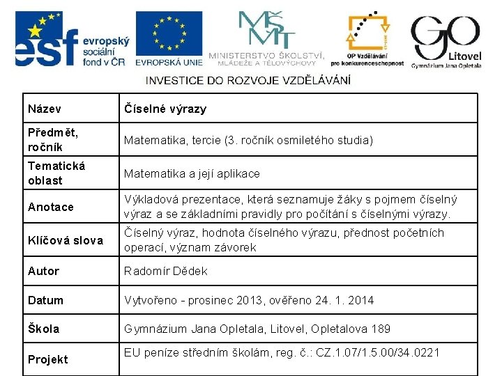 Název Číselné výrazy Předmět, ročník Matematika, tercie (3. ročník osmiletého studia) Tematická oblast Matematika