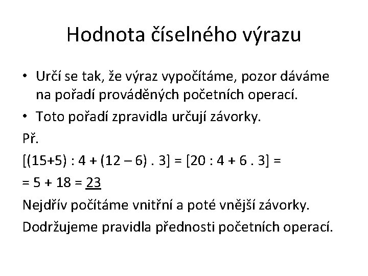 Hodnota číselného výrazu • Určí se tak, že výraz vypočítáme, pozor dáváme na pořadí