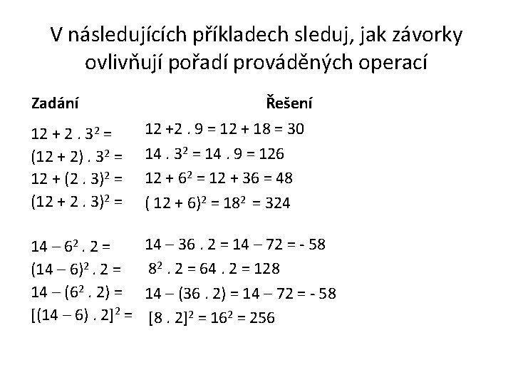 V následujících příkladech sleduj, jak závorky ovlivňují pořadí prováděných operací Zadání Řešení 12 +