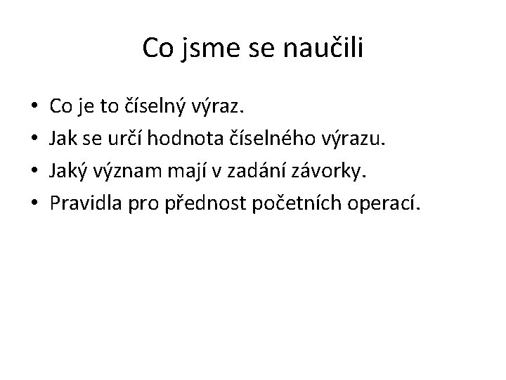 Co jsme se naučili • • Co je to číselný výraz. Jak se určí