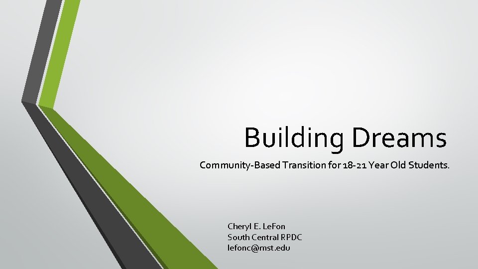 Building Dreams Community-Based Transition for 18 -21 Year Old Students. Cheryl E. Le. Fon